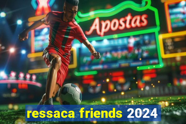 ressaca friends 2024